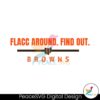 Flacc Around Find Out Browns Svg Files For Cricut