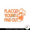 Flacco Round And Find Out Cleveland Svg Digital Download