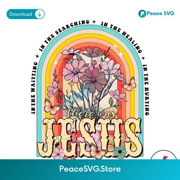 Floral In The Hurting There Was Jesus Png Printable File