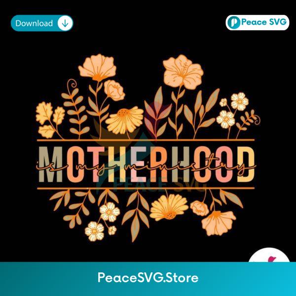 Floral Motherhood Is My Ministry Svg Cricut Ready File