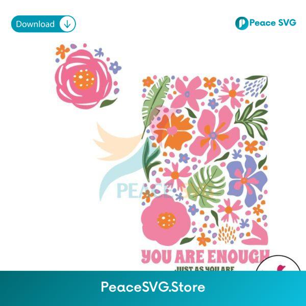 Floral You Are Enough Just As You Are Svg Vector File