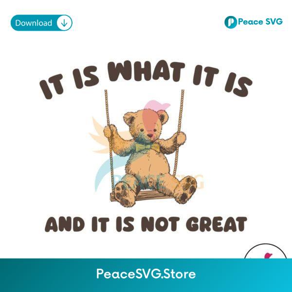 Free Bear Meme It Is What It Is And It Is Not Great Svg Files For Cricut