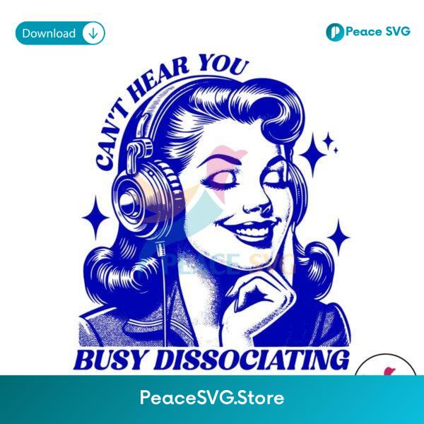 Free Cant Hear You Busy Dissociating Svg Cricut Ready File