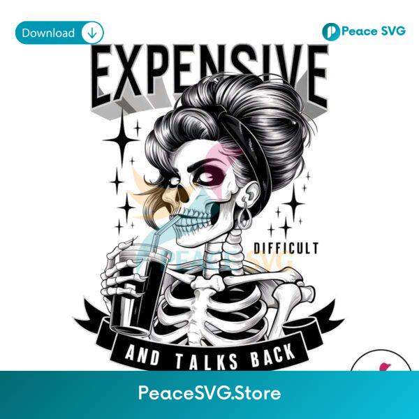 Free Funny Expensive Difficult And Talks Back Png For Printing