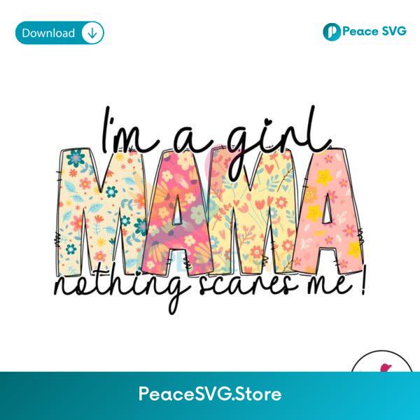 Free Im A Girl Mama Nothing Scares Me Png For Sublimation