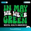 Free In May We Wear Green Mental Health Awareness Svg Files For Cricut