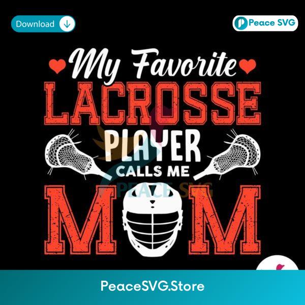 Free My Favorite Lacrosse Player Calls Me Mom Svg Layered File