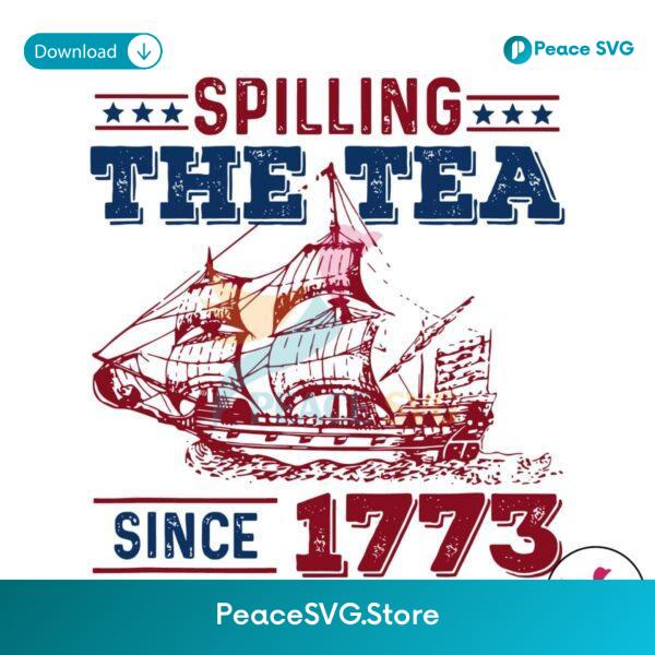 Free Spilling The Tea Since 1773 American History Svg Vector File