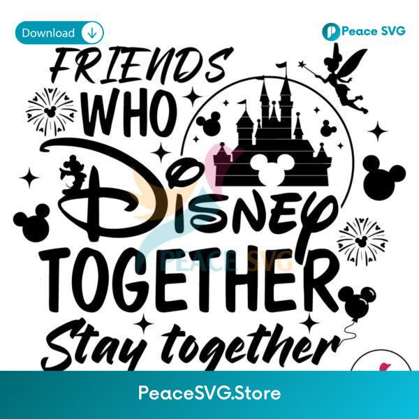Friends Who Stay Together Disney Magical Castle Svg Vector File
