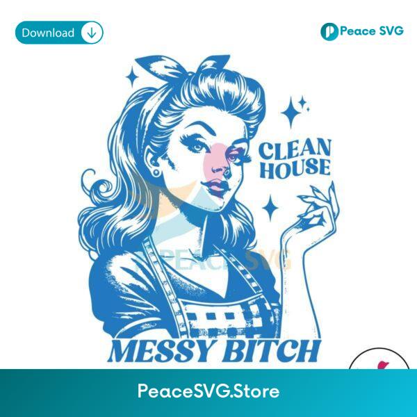 Funny Clean House Messy Bitch Svg Vector File