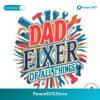 Funny Fathers Day Dad Fixer Of All The Things Png For Printing