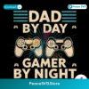 Funny Game Dad By Day Gamer By Night Png Sublimation Design