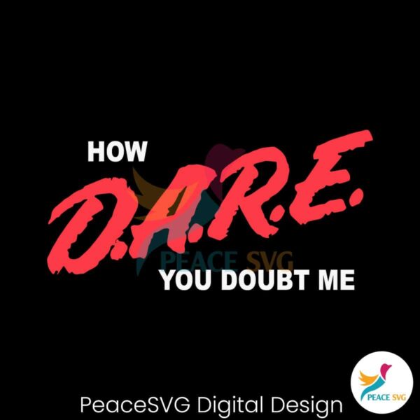 Funny How Dare You Doubt Me Svg For Silhouette