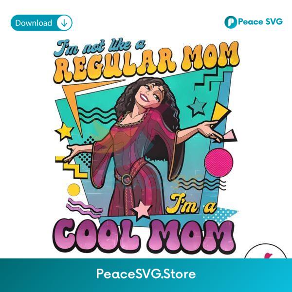 Funny Im Not Like A Regular Mom Im A Cool Mom Png For Printing
