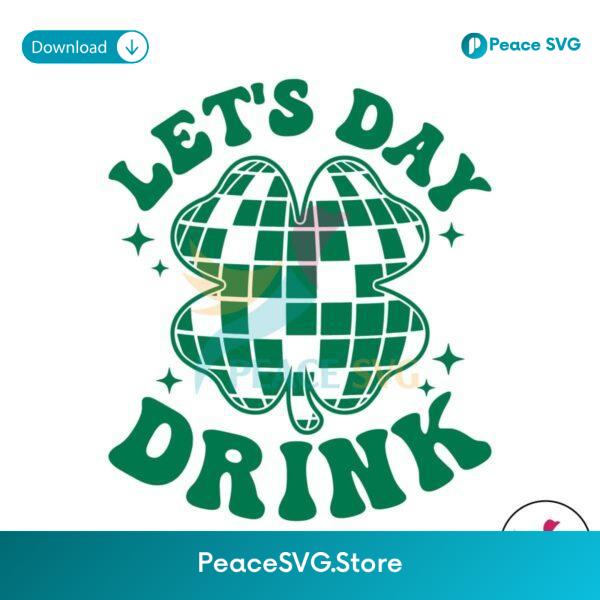 Funny Let Day Drink Lucky Shamrock Svg Printable Design