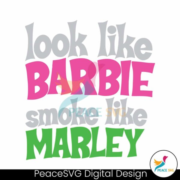 Funny Look Like Barbie Smoke Like Marley Svg For Vinyl Cutting