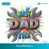 Funny Mechanic Best Dad Ever Png Printable File