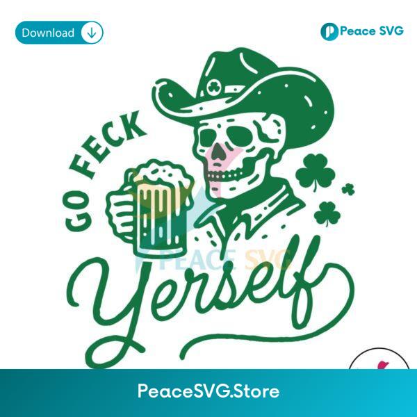 Funny Skeleton Drinking Go Feck Yerself St Patricks Day Svg Cricut Ready File
