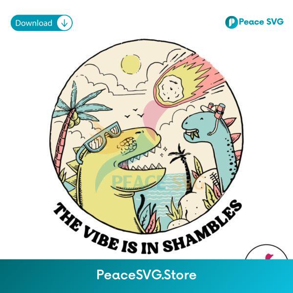 Funny The Vibe Is In Shambles Dinosaur Svg Digital Download
