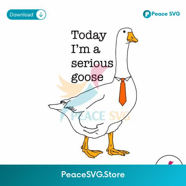 Funny Today Im A Serious Goose Svg For Silhouette