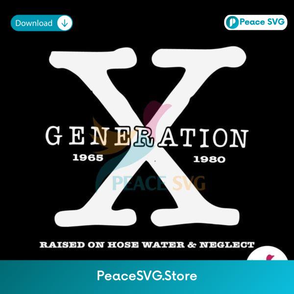 Generation X Raised On Hose Water And Neglect Svg Clipart