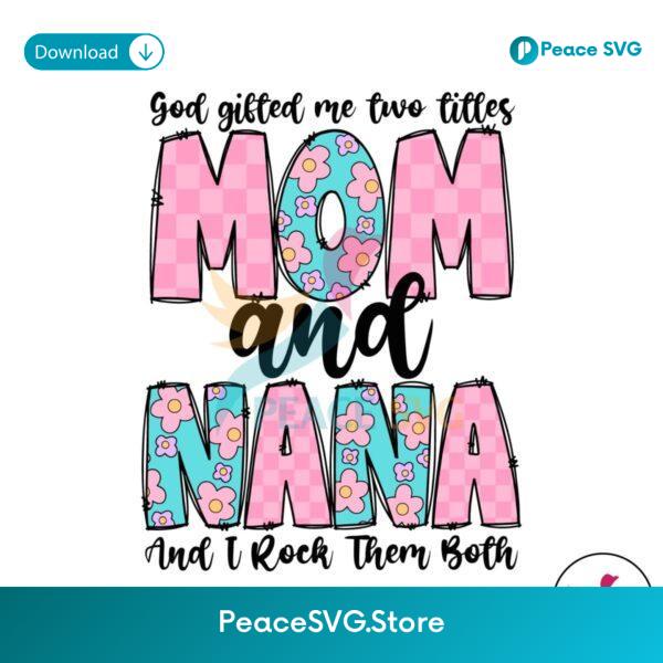 God Gifted Me Two Titles Mom And Nana Svg Clipart