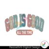 God Is Good All The Time Svg Instant Download
