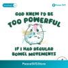 God Knew I Would Be Too Powerful Svg Digital Download