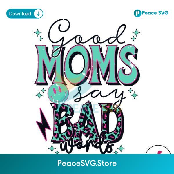 Good Moms Say Bad Words Leopard Mama Svg Layered File