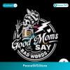 Good Moms Say Bad Words Skeleton Svg Layered File