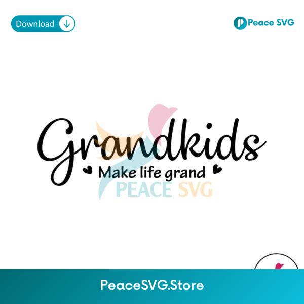 Grandkids Make Life Grand Svg Clipart
