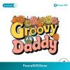 Groovy Daddy Farther Day Svg Printable Design
