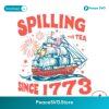 Happy 4th Of July Spilling The Tea Since 1773 Svg Files For Cricut