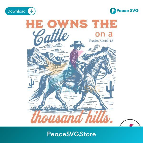 He Owns The Cattle On A Thousand Hills Svg Printable Design