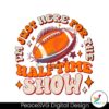 Here For The Halftime Show Super Bowl Png Printable File