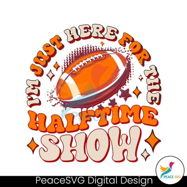 Here For The Halftime Show Super Bowl Png Printable File