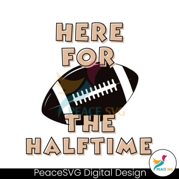Here For The Halftime Super Bowl Svg Digital Download