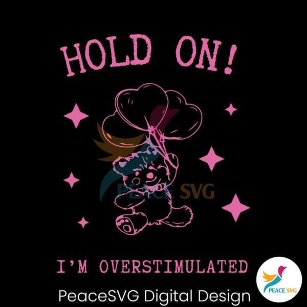 Hold On Im Overstimulated Svg Clipart