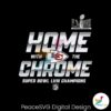 Home With The Chrome Super Bowl Lviii Champions Png Sublimation Design