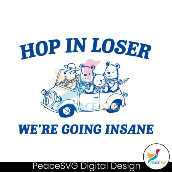 Hop In Loser We Are Going Insane Svg Cut File