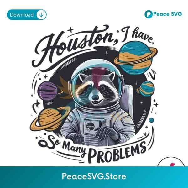 Houston I Have So Many Problems Meme Png For Sublimation