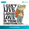 I Cant Live Laugh Love In These Conditions Svg Clipart
