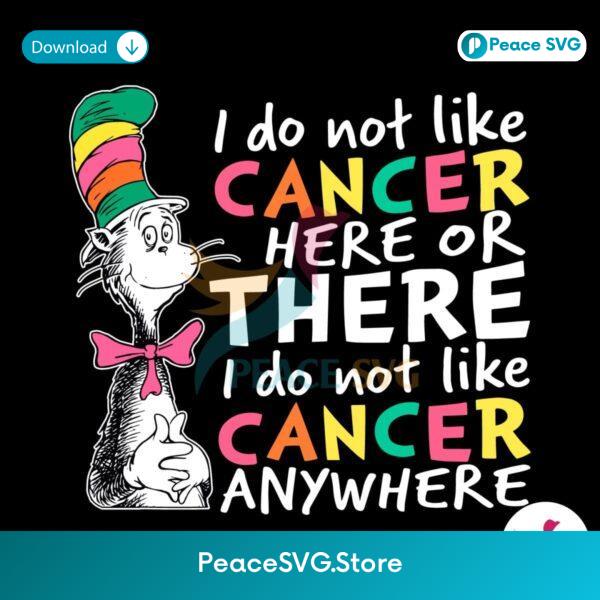 I Do Not Like Cancer Here Or There Svg Instant Download