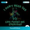I Don T Need Sex Life Fucks Me Everyday Svg Vector File