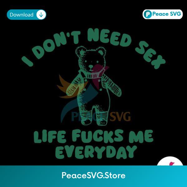 I Don T Need Sex Life Fucks Me Everyday Svg Vector File