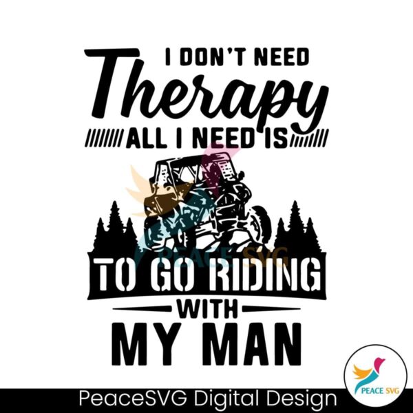 I Don T Need Therapy All I Need Is To Go Riding With My Man Svg Cut File