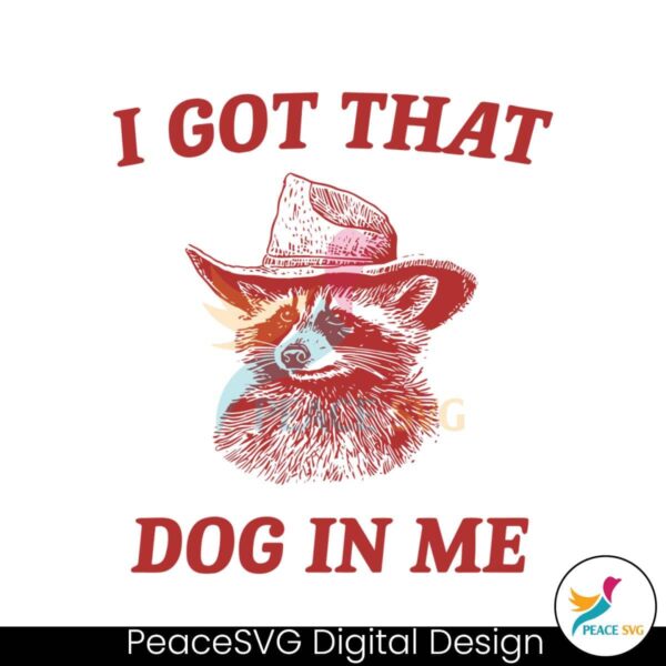 I Got That Dog In Me Raccoon Meme Svg Clipart