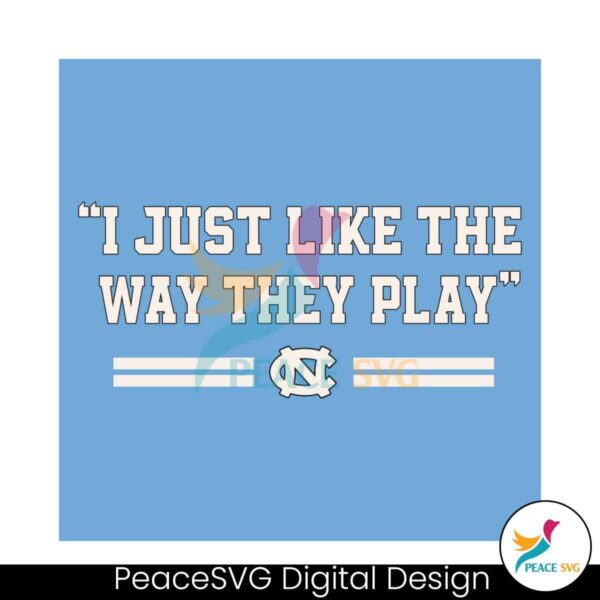 I Just Like The Way We Play Unc Basketball Svg Digital Download