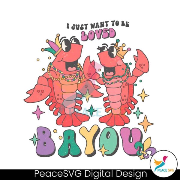 I Just Want To Be Loved Bayou Png Instant Download