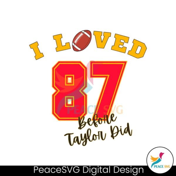 I Loved 87 Before Taylor Did Svg For Vinyl Cutting